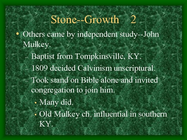 Stone--Growth 2 • Others came by independent study--John Mulkey. – Baptist from Tompkinsville, KY.