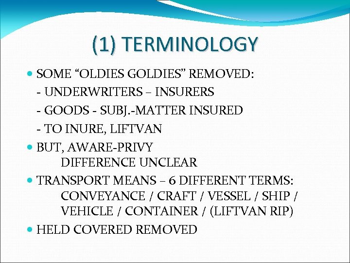 (1) TERMINOLOGY SOME “OLDIES GOLDIES” REMOVED: - UNDERWRITERS – INSURERS - GOODS - SUBJ.