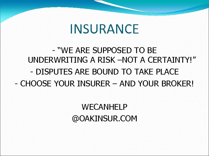 INSURANCE - “WE ARE SUPPOSED TO BE UNDERWRITING A RISK –NOT A CERTAINTY!” -