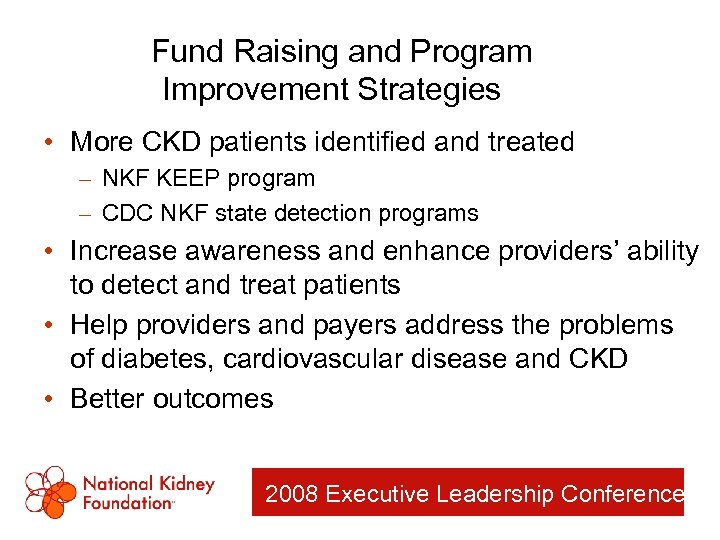 Fund Raising and Program Improvement Strategies • More CKD patients identified and treated –