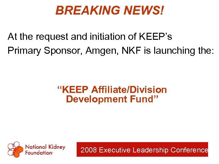 BREAKING NEWS! At the request and initiation of KEEP’s Primary Sponsor, Amgen, NKF is