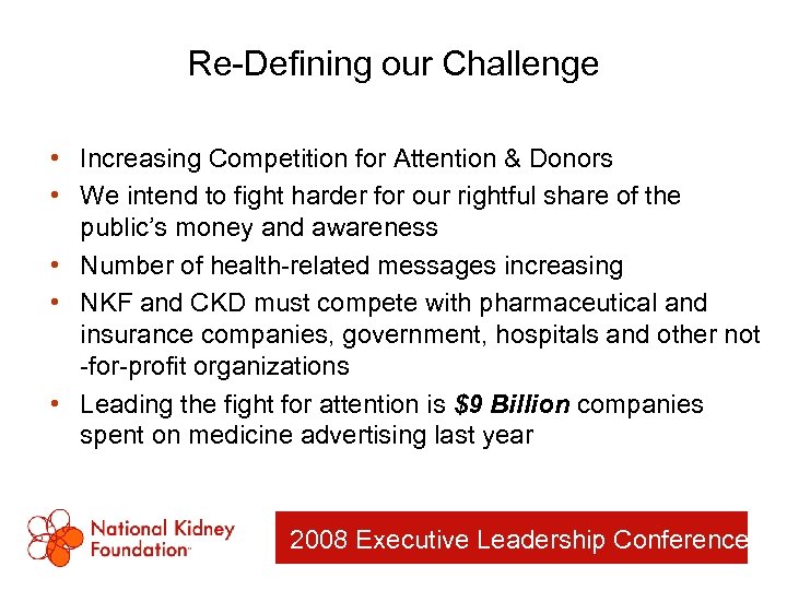 Re-Defining our Challenge • Increasing Competition for Attention & Donors • We intend to