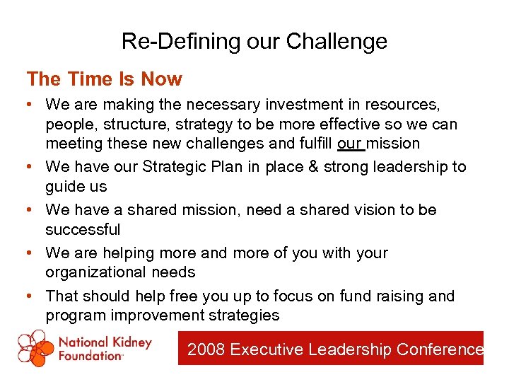 Re-Defining our Challenge The Time Is Now • We are making the necessary investment