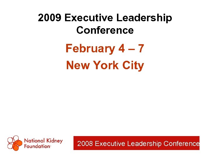 2009 Executive Leadership Conference February 4 – 7 New York City 2008 Executive Leadership