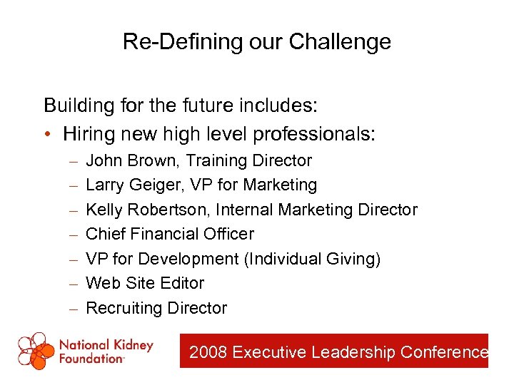 Re-Defining our Challenge Building for the future includes: • Hiring new high level professionals:
