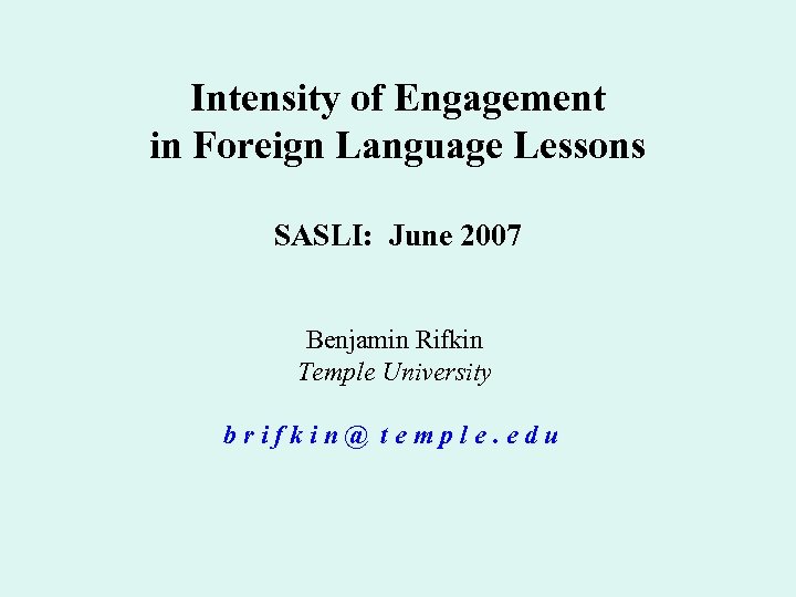 Intensity of Engagement in Foreign Language Lessons SASLI: June 2007 Benjamin Rifkin Temple University