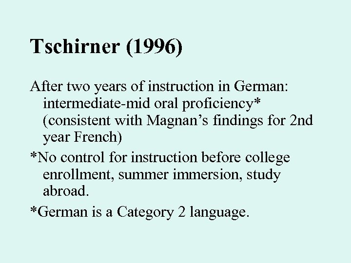 Tschirner (1996) After two years of instruction in German: intermediate-mid oral proficiency* (consistent with