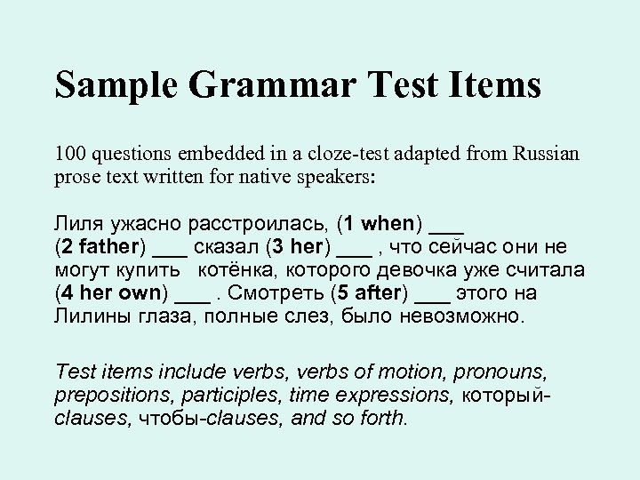 Sample Grammar Test Items 100 questions embedded in a cloze-test adapted from Russian prose