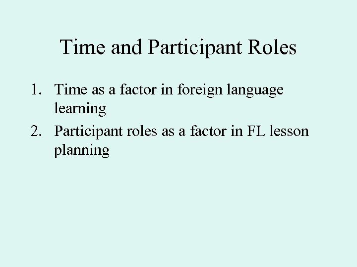 Time and Participant Roles 1. Time as a factor in foreign language learning 2.