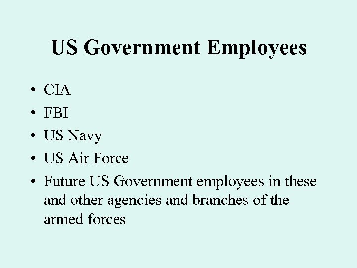 US Government Employees • • • CIA FBI US Navy US Air Force Future