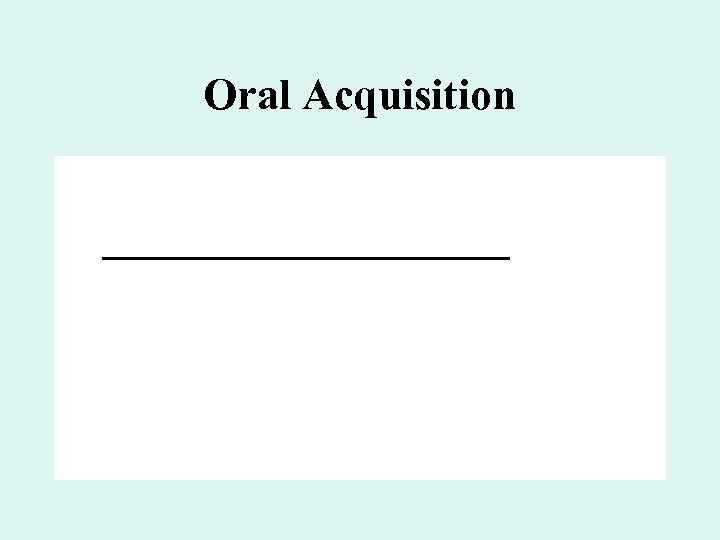 Oral Acquisition 
