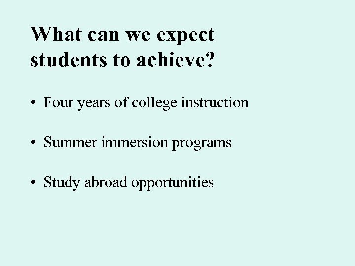 What can we expect students to achieve? • Four years of college instruction •