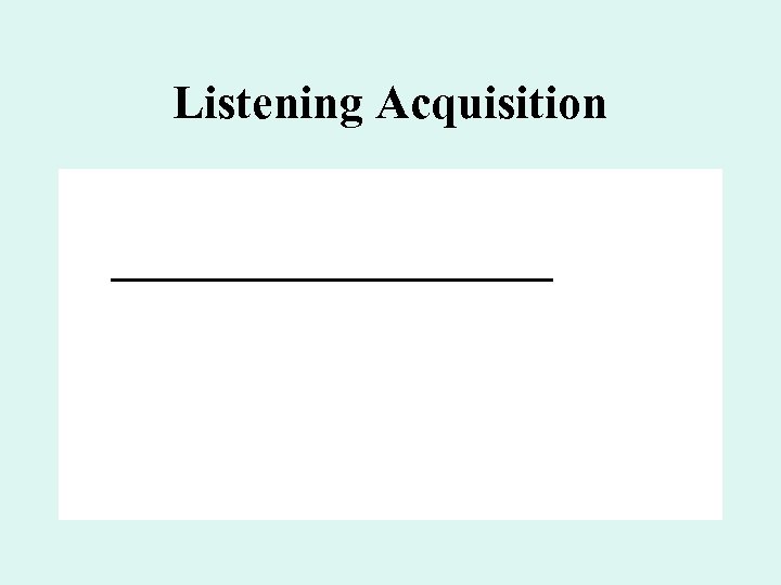 Listening Acquisition 