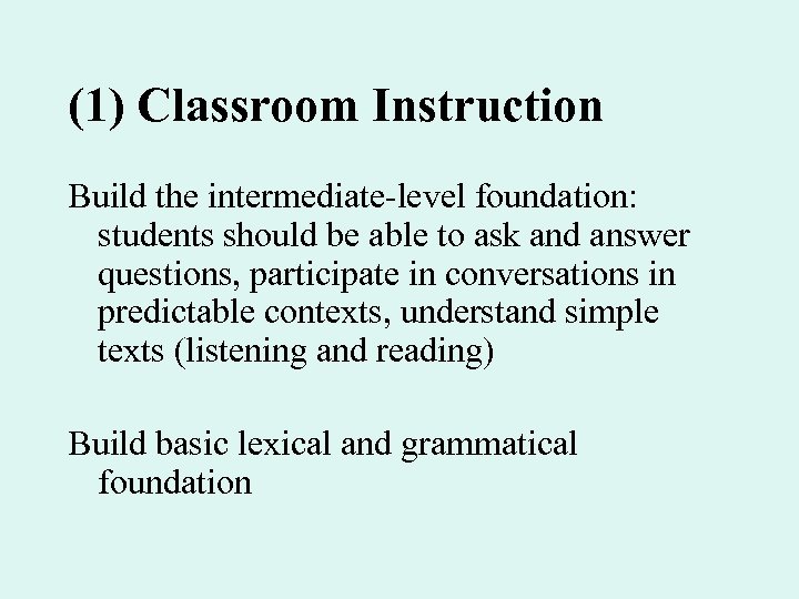 (1) Classroom Instruction Build the intermediate-level foundation: students should be able to ask and