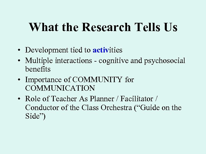 What the Research Tells Us • Development tied to activities • Multiple interactions -