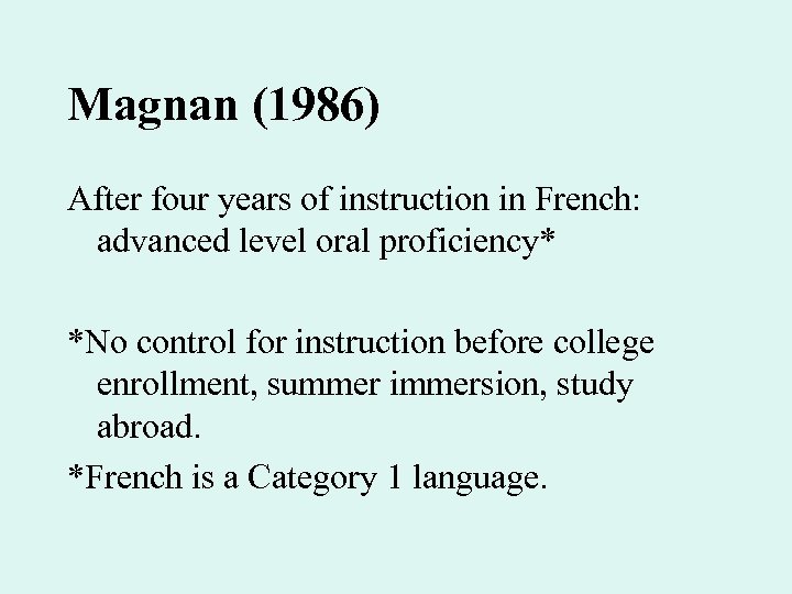 Magnan (1986) After four years of instruction in French: advanced level oral proficiency* *No