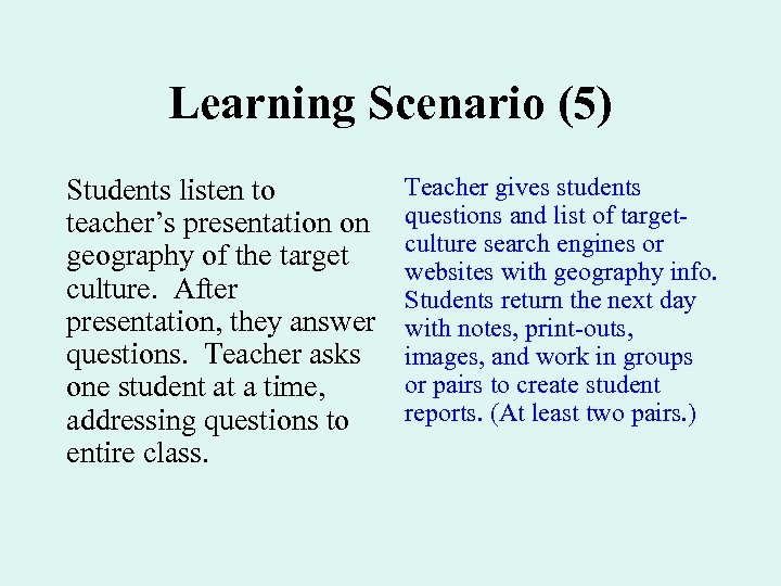 Learning Scenario (5) Students listen to teacher’s presentation on geography of the target culture.