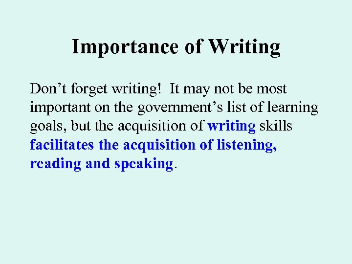Importance of Writing Don’t forget writing! It may not be most important on the