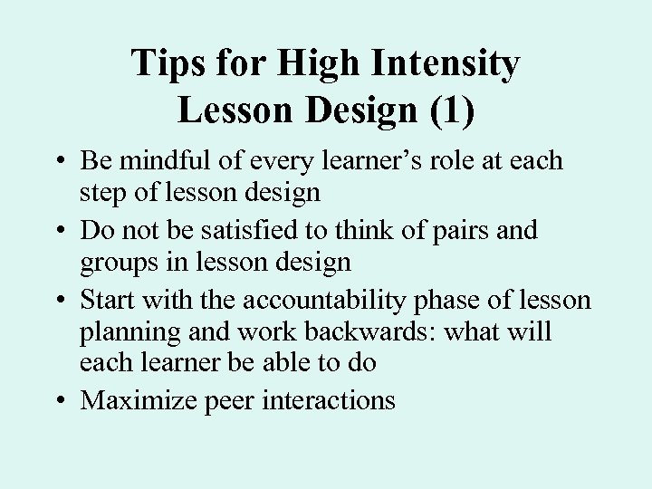 Tips for High Intensity Lesson Design (1) • Be mindful of every learner’s role