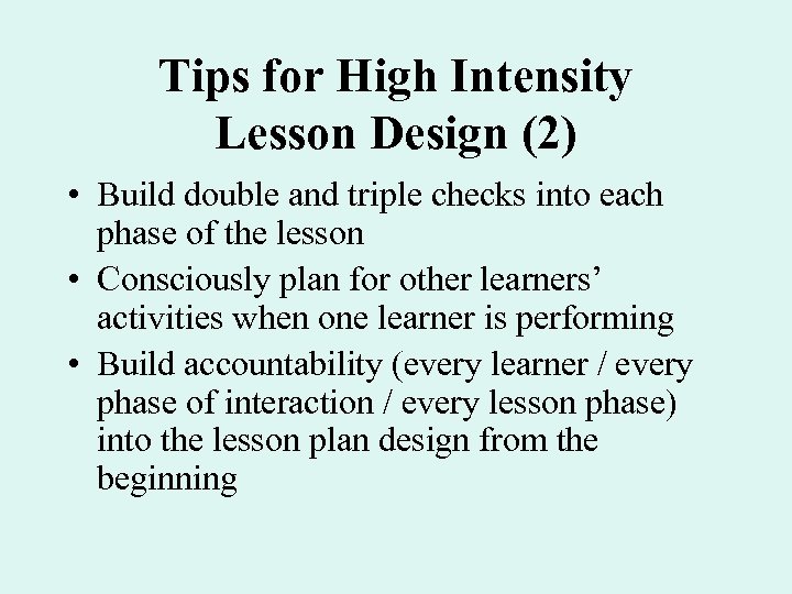 Tips for High Intensity Lesson Design (2) • Build double and triple checks into