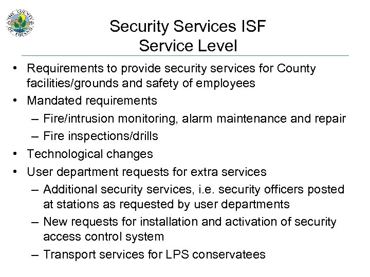 Security Services ISF Service Level • Requirements to provide security services for County facilities/grounds