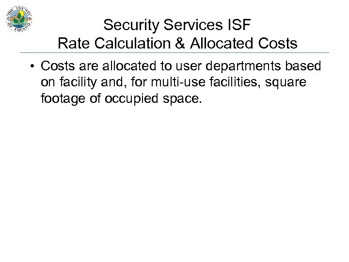 Security Services ISF Rate Calculation & Allocated Costs • Costs are allocated to user