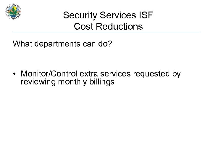 Security Services ISF Cost Reductions What departments can do? • Monitor/Control extra services requested