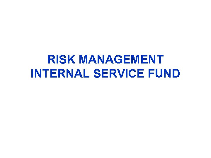 RISK MANAGEMENT INTERNAL SERVICE FUND 