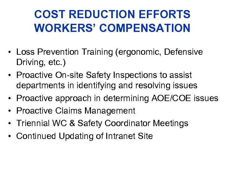 COST REDUCTION EFFORTS WORKERS’ COMPENSATION • Loss Prevention Training (ergonomic, Defensive Driving, etc. )