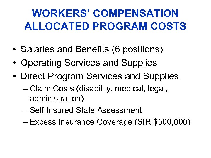 WORKERS’ COMPENSATION ALLOCATED PROGRAM COSTS • Salaries and Benefits (6 positions) • Operating Services