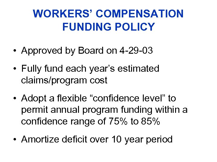 WORKERS’ COMPENSATION FUNDING POLICY • Approved by Board on 4 -29 -03 • Fully