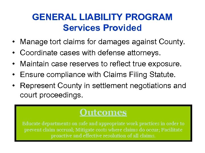 GENERAL LIABILITY PROGRAM Services Provided • • • Manage tort claims for damages against