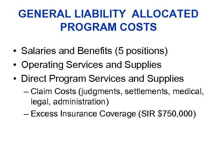 GENERAL LIABILITY ALLOCATED PROGRAM COSTS • Salaries and Benefits (5 positions) • Operating Services