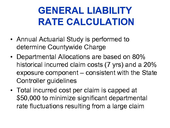 GENERAL LIABILITY RATE CALCULATION • Annual Actuarial Study is performed to determine Countywide Charge