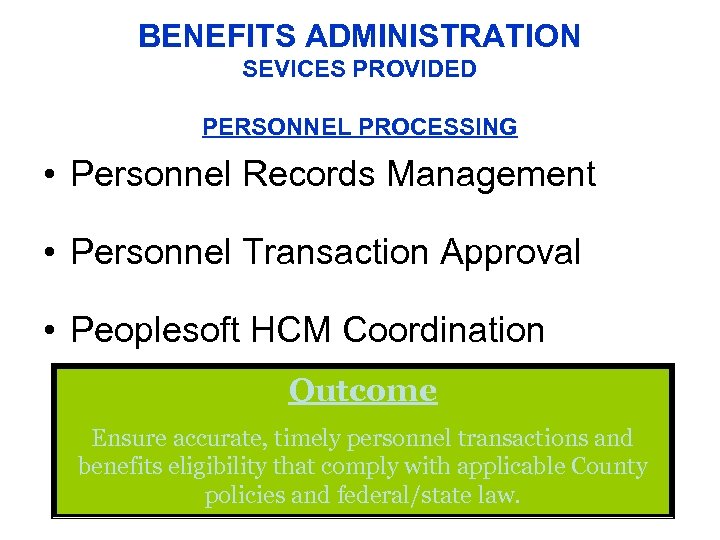 BENEFITS ADMINISTRATION SEVICES PROVIDED PERSONNEL PROCESSING • Personnel Records Management • Personnel Transaction Approval