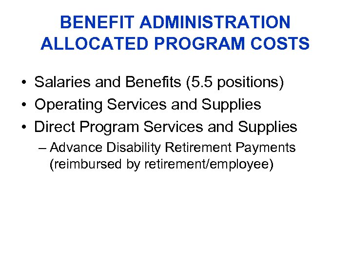 BENEFIT ADMINISTRATION ALLOCATED PROGRAM COSTS • Salaries and Benefits (5. 5 positions) • Operating