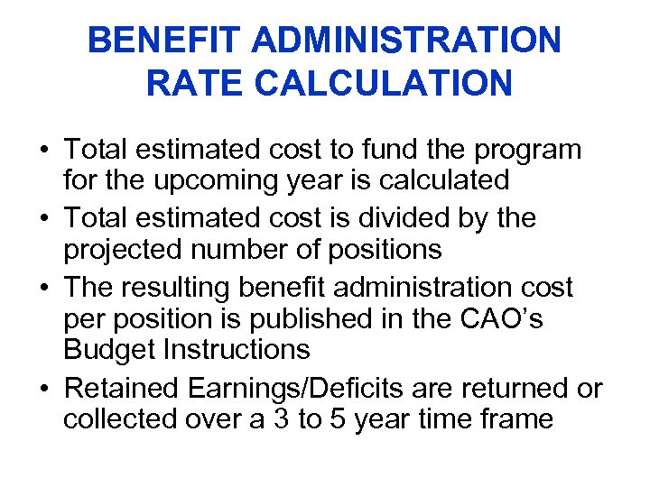 BENEFIT ADMINISTRATION RATE CALCULATION • Total estimated cost to fund the program for the