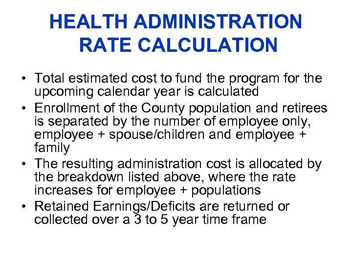 HEALTH ADMINISTRATION RATE CALCULATION • Total estimated cost to fund the program for the