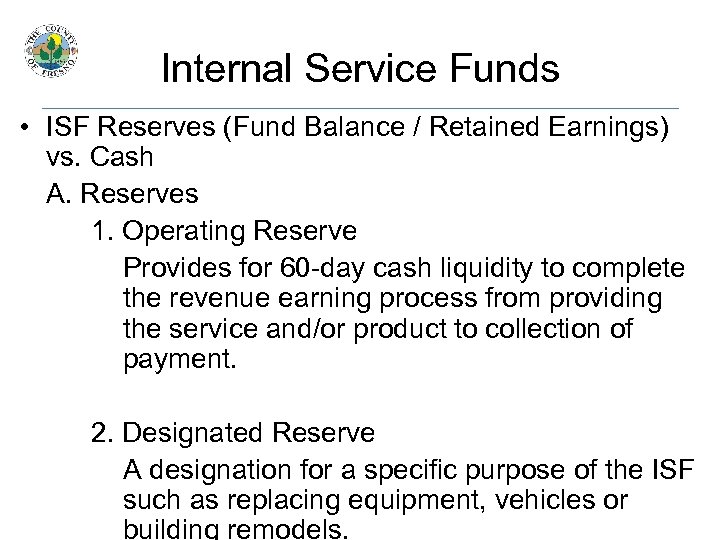 Internal Service Funds • ISF Reserves (Fund Balance / Retained Earnings) vs. Cash A.