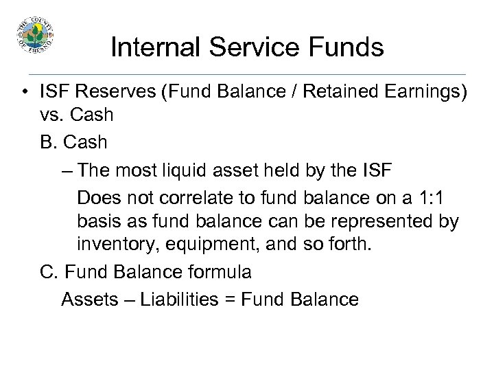 Internal Service Funds • ISF Reserves (Fund Balance / Retained Earnings) vs. Cash B.