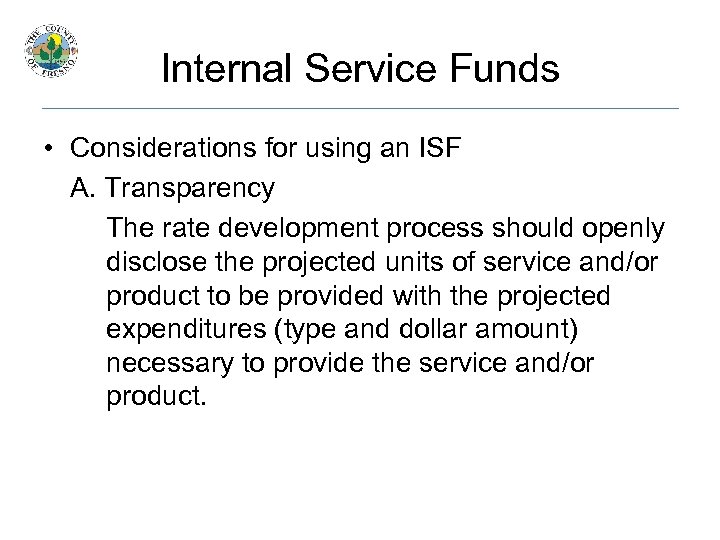 Internal Service Funds • Considerations for using an ISF A. Transparency The rate development