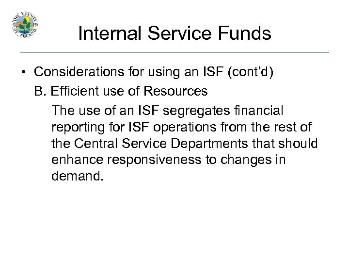 Internal Service Funds • Considerations for using an ISF (cont’d) B. Efficient use of