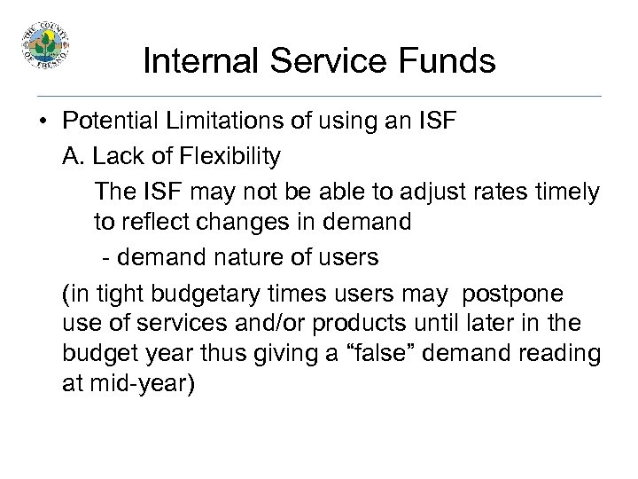 Internal Service Funds • Potential Limitations of using an ISF A. Lack of Flexibility