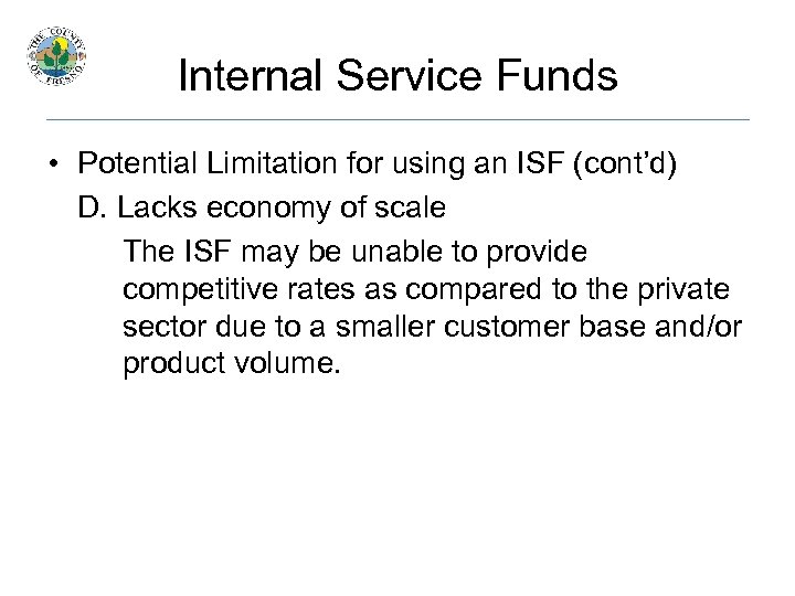 Internal Service Funds • Potential Limitation for using an ISF (cont’d) D. Lacks economy