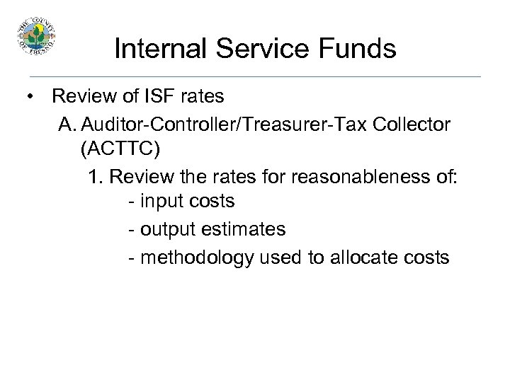 Internal Service Funds • Review of ISF rates A. Auditor-Controller/Treasurer-Tax Collector (ACTTC) 1. Review