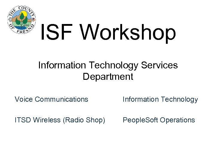 ISF Workshop Information Technology Services Department Voice Communications Information Technology ITSD Wireless (Radio Shop)