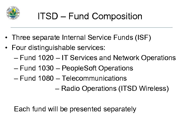 ITSD – Fund Composition • Three separate Internal Service Funds (ISF) • Four distinguishable