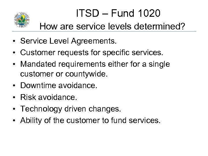  ITSD – Fund 1020 How are service levels determined? • Service Level Agreements.