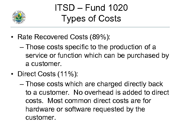  ITSD – Fund 1020 Types of Costs • Rate Recovered Costs (89%): –