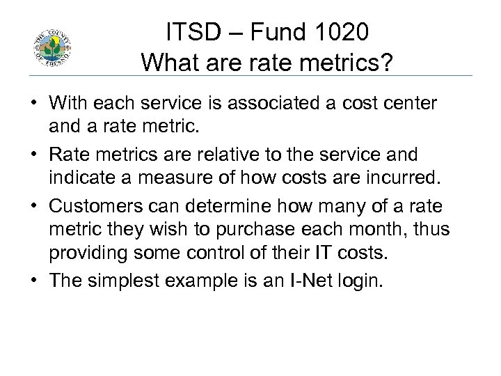 ITSD – Fund 1020 What are rate metrics? • With each service is associated